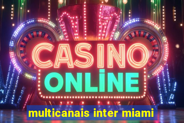 multicanais inter miami